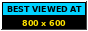 Best viewed at 800 by 600